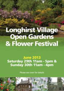 Longhirst Village Open Gardens & Flower Festival June 2013 Saturday 29th 11am - 5pm & Sunday 30th 11am - 4pm