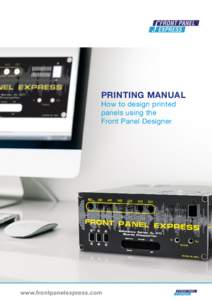 PrintING ManuAl How to design printed panels using the Front Panel Designer  www.frontpanelexpress.com