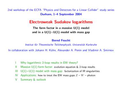 2nd workshop of the ECFA “Physics and Detectors for a Linear Collider” study series Durham, 1–4 September 2004 Electroweak Sudakov logarithms The form factor in a massive U(1) model and in a U(1)×U(1) model with m