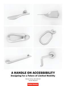 A HANDLE ON ACCESSIBILITY  Designing for a Future of Limited Mobility Michael Schur, AIA LEED AP Joshua Bergman
