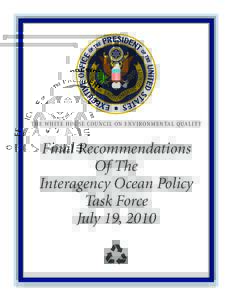 THE WHIT E HOU SE COU NCI L ON E N V I RON M E N TA L QUA LI T Y  Final Recommendations Of The Interagency Ocean Policy Task Force