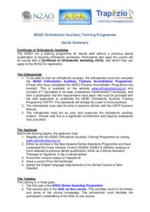 NZAO Orthodontic Auxiliary Training Programme Quick Summary Certificate of Orthodontic Assisting The NZAO run a training programme for dental staff without a previous dental qualification to become orthodontic auxiliarie