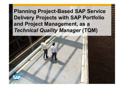 Planning Project-Based SAP Service Delivery Projects with SAP Portfolio and Project Management, as a Technical Quality Manager (TQM)  How to…