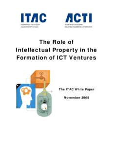 The Role of Intellectual Property in the Formation of ICT Ventures The ITAC White Paper November 2008
