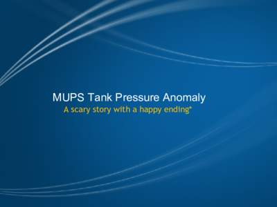MUPS Tank Pressure Anomaly A scary story with a happy ending* ITAR (International Traffic in Arms Regulations)  IANAL (I Am Not A Lawyer)