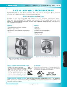 DIRECT DRIVEN | Models LJDL and LKDL  LJDL & LKDL WALL PROPELLER FANS Models LJDL/LKDL are direct driven units. Direct drive units have the advantage of offering increased efficiency, less frequent maintenance and reduce