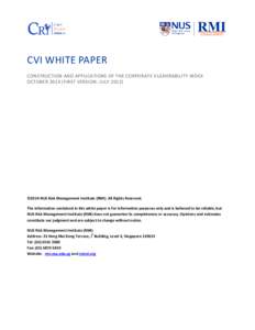 CVI WHITE PAPER CONSTRUCTION AND APPLICATIONS OF THE CORPORATE VULNERABILITY INDEX OCTOBERFIRST VERSION: JULY 2012) ©2014 NUS Risk Management Institute (RMI). All Rights Reserved. The information contained in thi