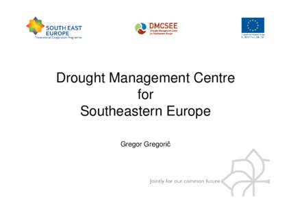 Drought Management Centre for Southeastern Europe Gregor Gregorič  Background