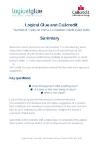 Logical Glue and Callcredit Technical Trials on Prime Consumer Credit Card Data Summary Given the recent economic turmoil resulting from the banking crisis, consumer credit lending decisions have come to the fore of the