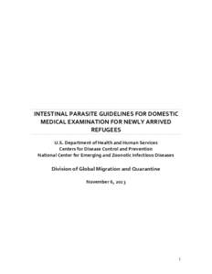 INTESTINAL PARASITE GUIDELINES FOR DOMESTIC MEDICAL EXAMINATION FOR NEWLY ARRIVED REFUGEES U.S. Department of Health and Human Services Centers for Disease Control and Prevention National Center for Emerging and Zoonotic