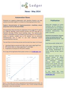 News - May 2014 Automation News Following our ongoing collaboration with Hamilton Robotics we have worked successfully together to release the following Application Note: N-glycan characterisation of biopharmaceuticals: 