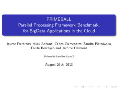PRIMEBALL Parallel Processing Framework Benchmark, for BigData Applications in the Cloud Jaume Ferrarons, Mulu Adhana, Carlos Colmenares, Sandra Pietrowska, Fadila Bentayeb and J´erˆ ome Darmont