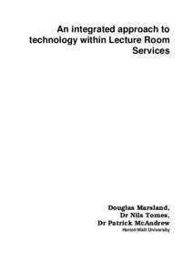 An integrated approach to technology within Lecture Room Services Douglas Marsland, Dr Nils Tomes,