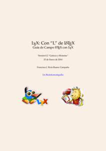 LYX: Con “L” de LATEX A Guía de Campo L TEX con LYX Versión 0.2 “Gaticos y Monetes” 25 de Enero de 2010