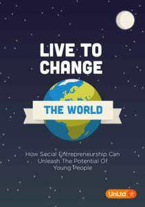 LIVE TO CHANGE THE WORLD How Social Entrepreneurship Can Unleash The Potential Of