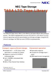 NEC Tape Storage  T60A LTO Tape Library Highlights The T60A LTO Tape Library offers a cost effective and space efficient data protection