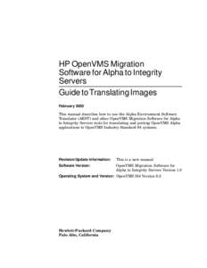 HP OpenVMS Migration Software for Alpha to Integrity Servers Guide to Translating Images February 2005 This manual describes how to use the Alpha Environment Software