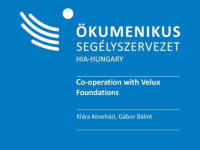 Co-operation with Velux Foundations Klára Keveházi, Gábor Bálint 20 years in Hungary and 30 countries all over the world