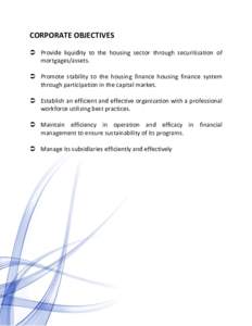 CORPORATE OBJECTIVES  Provide liquidity to the housing sector through securitization of mortgages/assets.  Promote stability to the housing finance housing finance system through participation in the capital market
