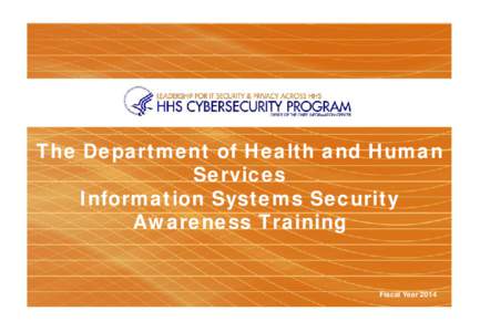 The Department of Health and Human Services Information Systems Security Awareness Training  Fiscal Year 2014