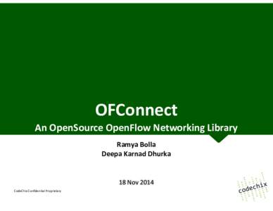 OFConnect	
   An	
  OpenSource	
  OpenFlow	
  Networking	
  Library Ramya	
  Bolla Deepa	
  Karnad	
  Dhurka	
    18	
  Nov	
  2014