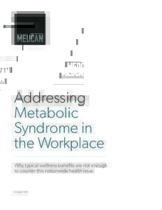 Addressing Metabolic Syndrome in the Workplace Why typical wellness benefits are not enough to counter this nationwide health issue