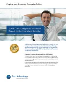 Employment Screening Enterprise Edition  “SAFETY Act Designated” by the U.S. Department of Homeland Security.  Employment Screening Enterprise Edition is one of the first