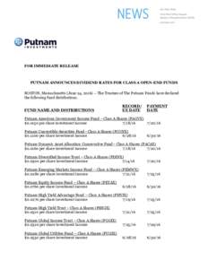 FOR IMMEDIATE RELEASE  PUTNAM ANNOUNCES DIVIDEND RATES FOR CLASS A OPEN-END FUNDS BOSTON, Massachusetts (June 24, The Trustees of The Putnam Funds have declared the following fund distributions. FUND NAME AND DI