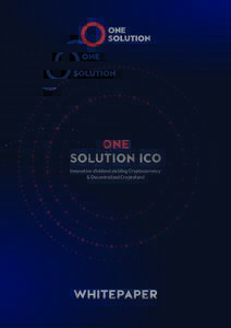 ONE SOLUTION ICO Innovative dividend yielding Cryptocurrency & Decentralized Cryptofund  WHITEPAPER