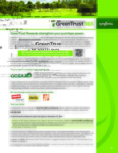 GreenTrust Rewards strengthen your purchase power. GreenTrust™ Rewards provide Qualifying GreenTrust 365 Program Participants in the Golf market with additional purchasing power for your businesses. For all purchases o
