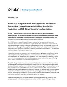 PRESS RELEASE  iGrafx 2015 Brings Advanced BPM Capabilities with Process Automation, Process Narrative Publishing, Role-Centric Navigation, and SAP Global Template Synchronisation Munich, 2. February[removed]iGrafx, specia