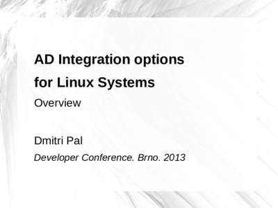 AD Integration options for Linux Systems Overview Dmitri Pal Developer Conference. Brno. 2013