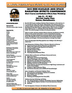 ANNOUNCEMENT and FINAL CALL FOR PAPERS 2015 IEEE NUCLEAR AND SPACE RADIATION EFFECTS CONFERENCE Short Course and Radiation Effects Data Workshop July[removed], 2015 Marriott Copley Place