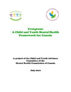 Evergreen: A Child and Youth Mental Health Framework for Canada A project of the Child and Youth Advisory Committee of the