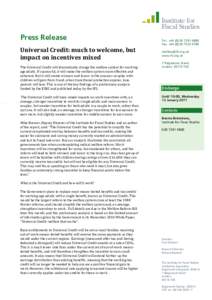 Press Release Universal Credit: much to welcome, but impact on incentives mixed The Universal Credit will dramatically change the welfare system for workingage adults. If successful, it will make the welfare system more 