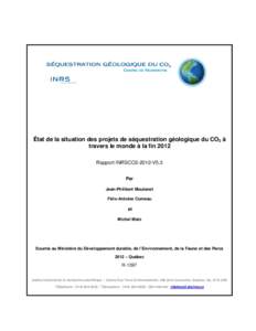 État de la situation des projets de séquestration géologique du CO2 à travers le monde à la fin 2012 Rapport INRSCO2-2012-V5.3 Par Jean-Philibert Moutenet Félix-Antoine Comeau