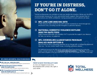 If you’re in distress, don’t go it alone. Trained professionals are available to help you handle the situation. Below are the NFL’s recommended resources for crisis and mental health support. Rest assured that all 