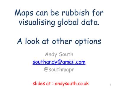 Maps can be rubbish for visualising global data. A look at other options Andy South  @southmapr