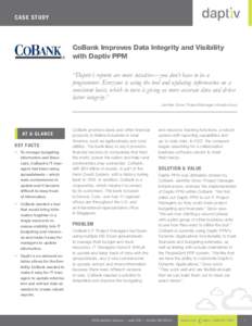 Ca se S t udy  CoBank Improves Data Integrity and Visibility with Daptiv PPM “Daptiv’s reports are more intuitive—you don’t have to be a programmer. Everyone is using the tool and updating information on a