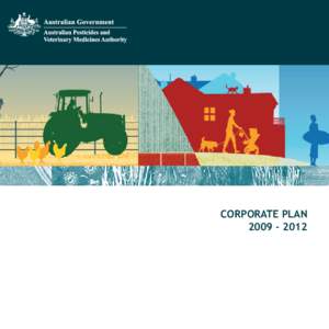 CORPORATE PLAN[removed] Chief Executive Officer’s message This Corporate Plan provides direction for the Australian Pesticides and Veterinary Medicines Authority’s (APVMA) activities over the next three years.