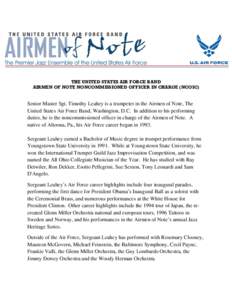 THE UNITED STATES AIR FORCE BAND AIRMEN OF NOTE NONCOMMISSIONED OFFICER IN CHARGE (NCOIC) Senior Master Sgt. Timothy Leahey is a trumpeter in the Airmen of Note, The United States Air Force Band, Washington, D.C. In addi