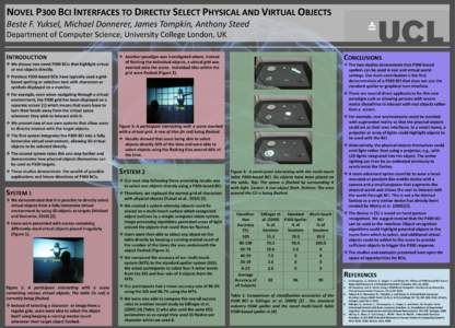 NOVEL P300 BCI INTERFACES TO DIRECTLY SELECT PHYSICAL AND VIRTUAL OBJECTS Beste F. Yuksel, Michael Donnerer, James Tompkin, Anthony Steed Department of Computer Science, University College London, UK INTRODUCTION  We 