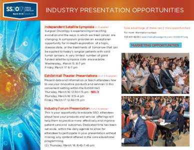 INDUSTRY PRESENTATION OPPORTUNITIES Independent Satellite Symposia (2 Available) Surgical Oncology is experiencing an exciting evolution and the ways in which we treat cancer are changing. A symposium provides an excepti