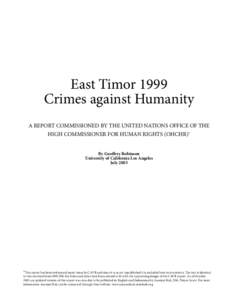 East Timor 1999 Crimes against Humanity A REPORT COMMISSIONED BY THE UNITED NATIONS OFFICE OF THE HIGH COMMISSIONER FOR HUMAN RIGHTS (OHCHR)* By Geoﬀrey Robinson University of California Los Angeles