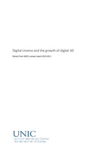 Digital cinema and the growth of digital 3D Extract from UNIC’s annual report The transition to digital cinema The last year has seen conversion to digital cinema technology continue. By the end of 2010, som