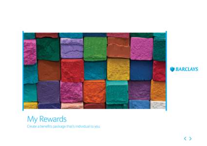 My Rewards Create a benefits package that’s individual to you My Rewards gives you the flexibility and choice to create a benefits package that’s individual to you When you join Barclays, you will automatically be e