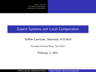Expert Systems Probability propagation Alternative computations Expert Systems and Local Computation Steffen Lauritzen, University of Oxford