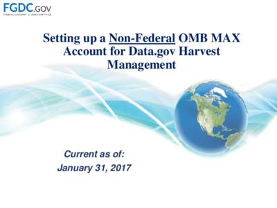 Setting up a Non-Federal OMB MAX Account for Data.gov Harvest Management Current as of: January 31, 2017