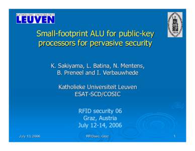 Small-footprint ALU for public-key processors for pervasive security K. Sakiyama, L. Batina, N. Mentens, B. Preneel and I. Verbauwhede Katholieke Universiteit Leuven ESAT-SCD/COSIC