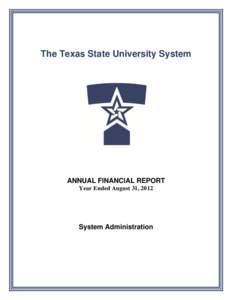 The Texas State University System  ANNUAL FINANCIAL REPORT Year Ended August 31, 2012  System Administration